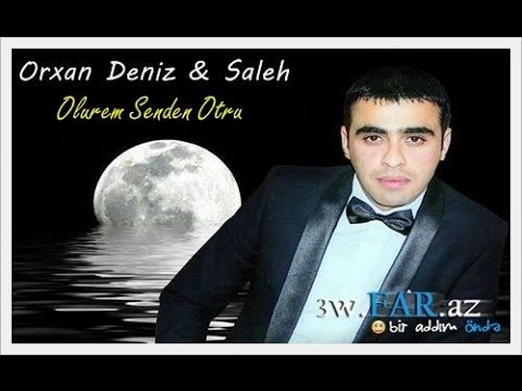 Orxan Deniz ft Saleh Olurem Men Senden Otru