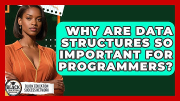 Why Are Data Structures So Important For Programmers? - Black Education Success Network