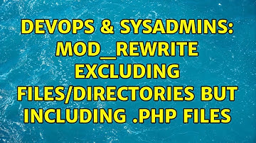 DevOps & SysAdmins: Mod_rewrite excluding files/directories but including .php files