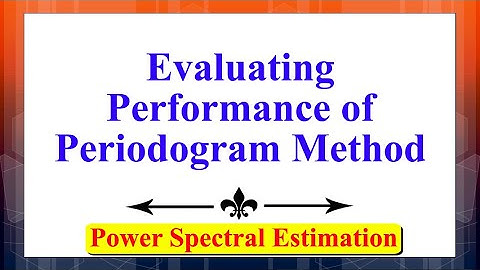 Evaluating the Performance of Periodogram Method | Power Spectral Estimation | Signal Processing |