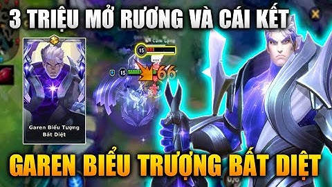 [LMHT Tốc Chiến] Garen Biểu Tượng Bất Diệt - 3 Triệu Mở Rương Hextech Và Cái Kết