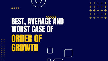 Best, Average & Worst Case of Order of Growth of Algorithms