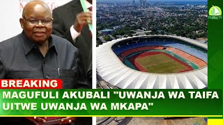 BREAKING: MAGUFULI AKUBALI 