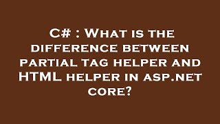 C# : What is the difference between partial tag helper and HTML helper in asp.net core?