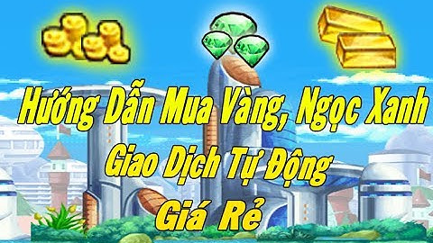 Ngọc Rồng Online - Ra Mắt Website Bán Vàng, Ngọc Xanh Tự Động Cả 7 Sever Giá Cực Rẻ, Uy Tín