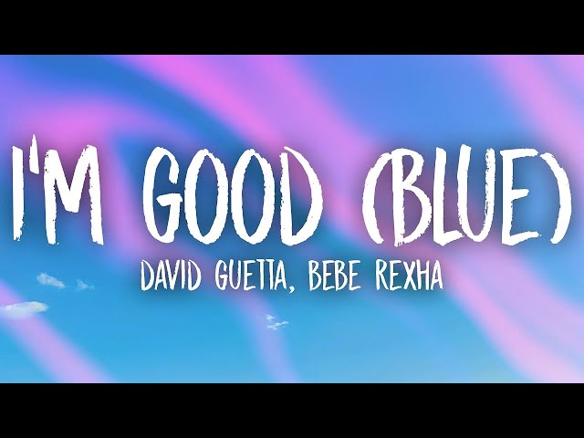 David Guetta, Bebe Rexha - I'm Good (Blue) Lyrics | i'm good yeah im feeling alright class=