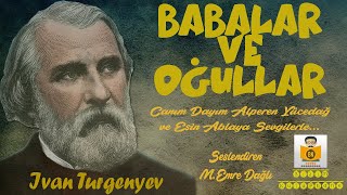 Babalar ve Oğullar - Ivan Turgenyev (Sesli Kitap Tek Parça) (Mehmet Emre Dağlı)