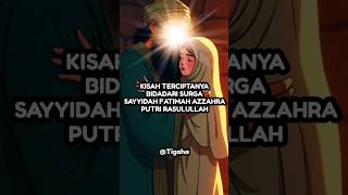 Kisah Terciptanya Bidadari Surga Fatimah Putri Rasulullah  short  kisahviral