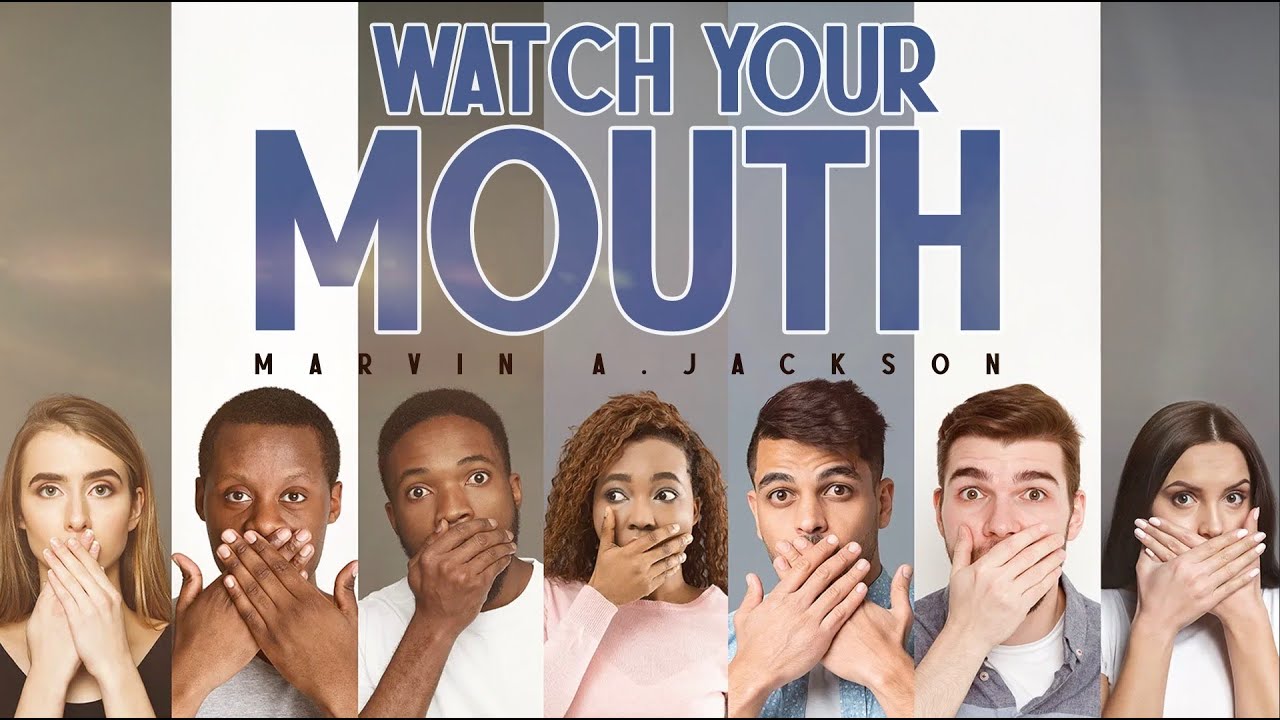 Watch Your Mouth -Senior Pastor Dr. Marvin A. Jackson