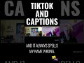 Tiktok and captions