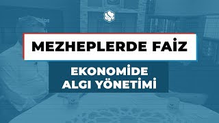 EKONOMİDE ALGI YÖNETİMİ | MEZHEPLERDE FAİZ