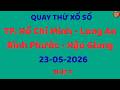 Quay Thử Xổ Số Miền Nam Ngày 23/05/2026. Dự Đoán XS.TP. Hồ Chí Minh - Long An- Bình Phướ - Hậu Giang