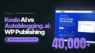 Koala AI vs Autoblogging.ai: Which Wins for Direct WordPress Publishing