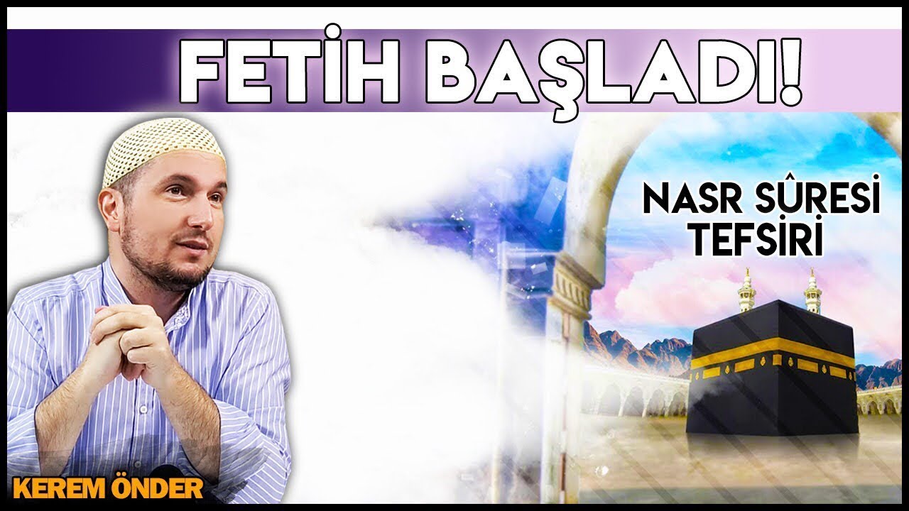 Fetih başladı! - Nasr suresi tefsiri / Kerem Önder