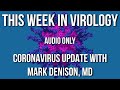 TWiV Special: Coronavirus update with Mark Denison, MD