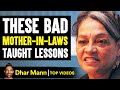 Bad MOTHER-IN-LAWS Get Taught Lessons, What They Do Is Shocking | Dhar Mann