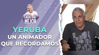 YERUBA, un animador que recordamos | Cap 239 | CADA DÍA MEJOR TV (2023)