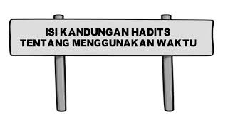 Isi Kandungan Hadits tentang Menggunakan Waktu