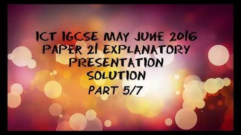 ICT IGCSE May June 2016 Paper 21 EXPLANATORY Presentation SOLUTION PART 27