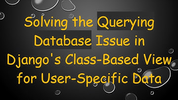 Solving the Querying Database Issue in Django
