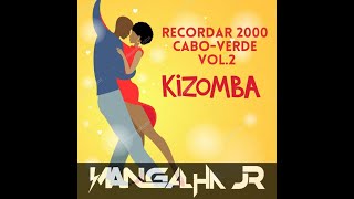 MIX KIZOMBAS RECORDAR 2000 CABO-VERDE VOL.2 DJ MANGALHA JR