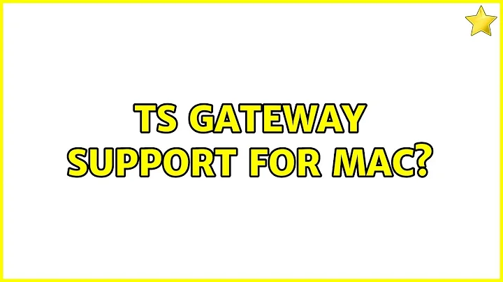 TS Gateway support for Mac? (2 Solutions!!)
