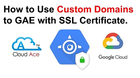 Mapping Custom Domains to Google App Engine with SSL Certificate  Demo by Cloud Ace