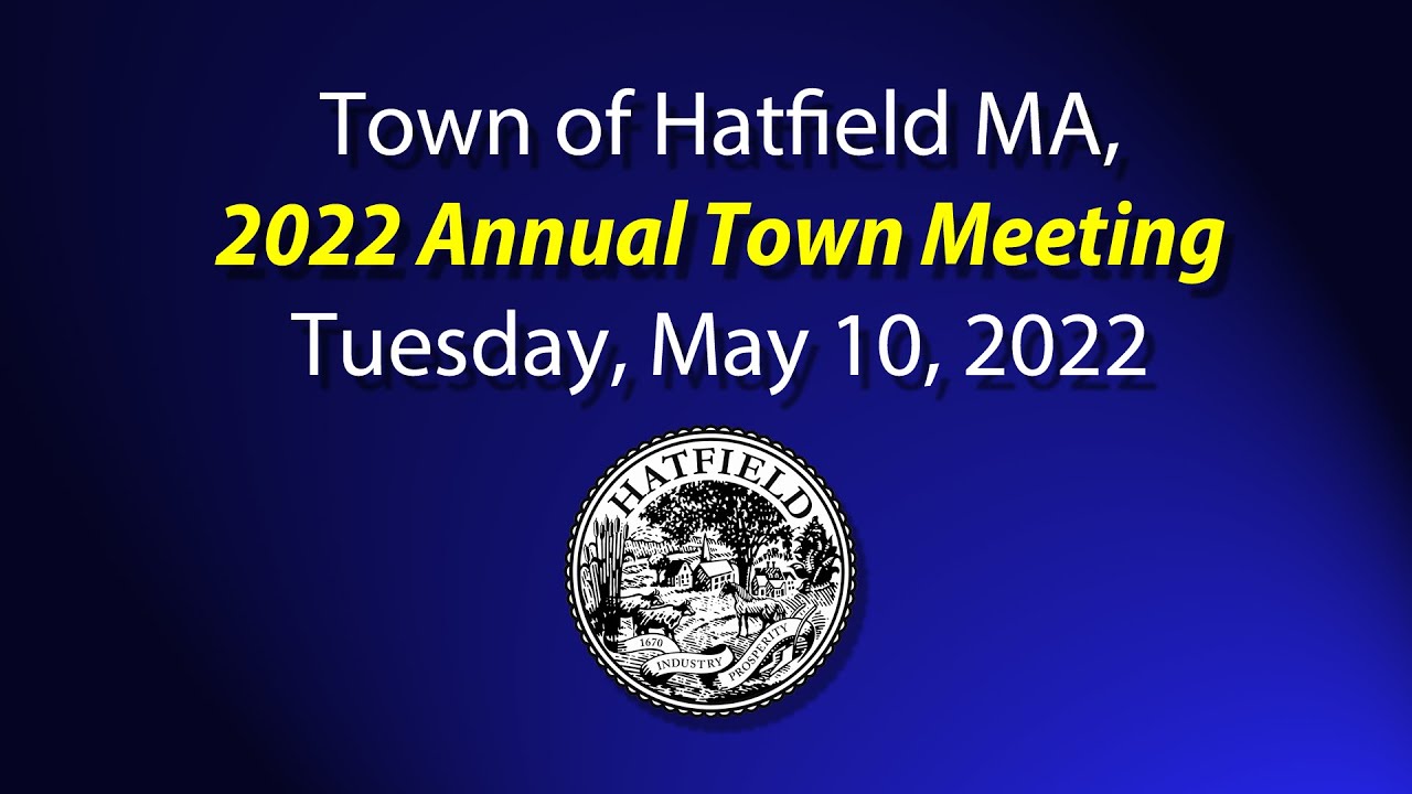 Town of Hatfield MA, 2022 Annual Town Meeting, Tuesday May 10, 2022 YouTube