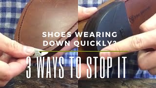 3 Ways To Prevent Your Shoes From Wearing Down