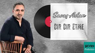 Savaş Aslan Dır Dır Etme