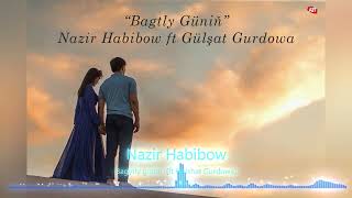 Nazir Habibow ft Gülşat Gurdowa - Bagtly Güniň (Turkmen hit aýdymlary)