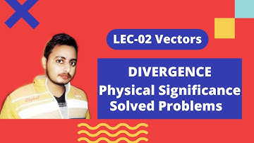 Mathematical Physics Lec-02 || Divergence || Physical Significance II Solved Problems