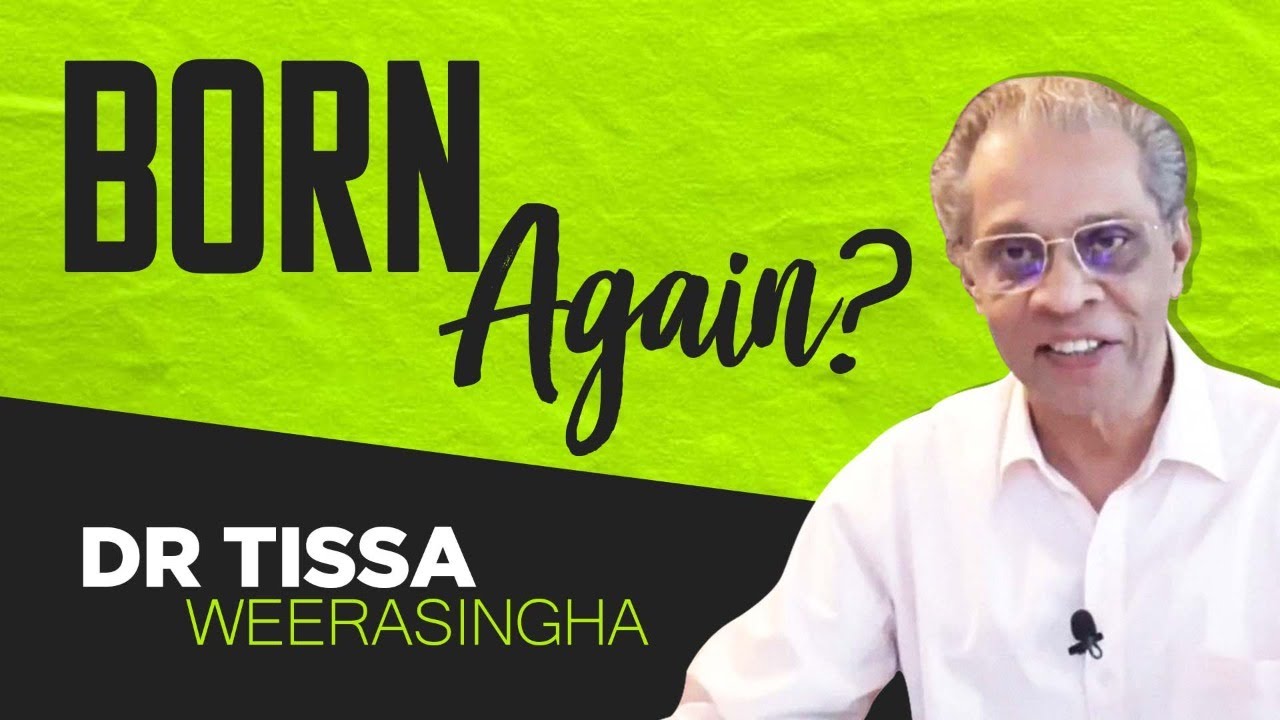 Born Again - What does it mean? -  Sinhala - කියන්නේ කුමක්ද? - Dr Tissa Weerasingha
