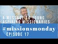 A Message to Young Aspiring Missionaries | #MissionsMonday: Episode 17