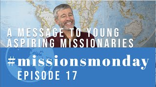 A Message to Young Aspiring Missionaries | #MissionsMonday: Episode 17