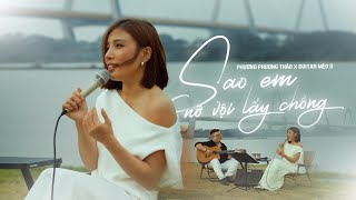 SAO EM NỠ VỘI LẤY CHỒNG - Phương Phương Thảo x Guitar Mèo Ú |  MV