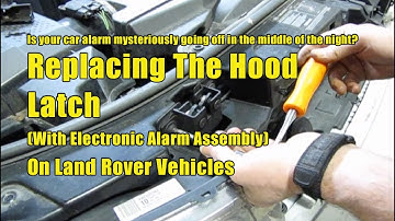 Replacing The Hood Latch Including Hood Alarm Switch On A Land Rover LR3