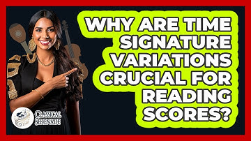 Why Are Time Signature Variations Crucial For Reading Scores? - Classical Serenade