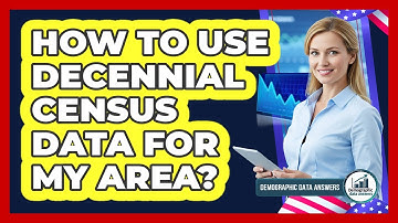 How To Use Decennial Census Data For My Area?