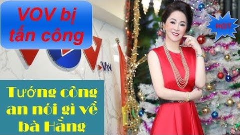 Vụ VOV bị hacker tấn công: Tướng công an nói gì về thông tin liên quan bà Nguyễn Phương Hằng?