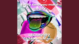 Every time you make me cry