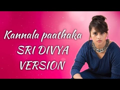 Kannala paathaka song Sri Divya version