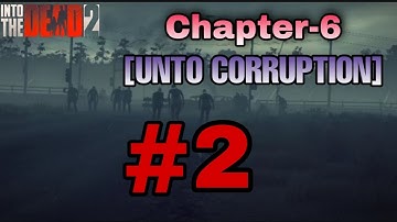 Into the dead 2-gameplay || Part-2 || Chapter-6 [UNTO CORRUPTION]