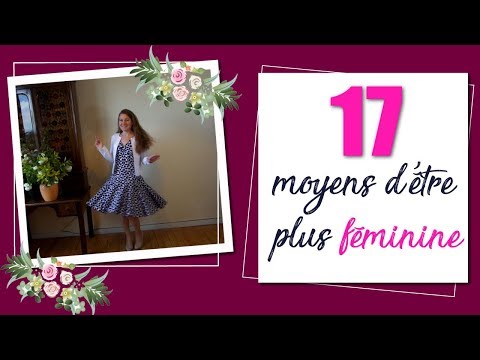 Vidéo: 15 Façons D'être Plus Féminine