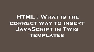 HTML : What is the correct way to insert JavaScript in Twig templates