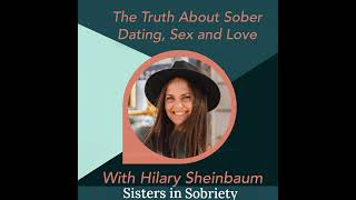The Truth About Sober Dating, Sex, and Love with Hilary Sheinbaum