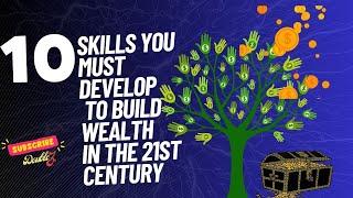 The 10 Skills You Must Develop to Build Wealth in the 21st Century