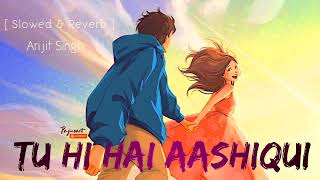 Tu Hi Hai Aashiqui (Lyrics) Slowed Reverb Music Bollywood || Arijit Singh ||