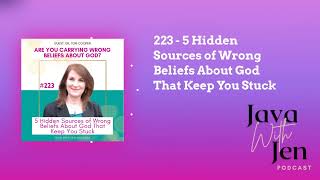 223 - 5 Hidden Sources of Wrong Beliefs About God That Keep You Stuck | Java with Jen: Hearing...