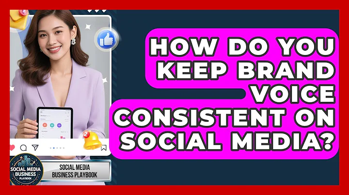 How Do You Keep Brand Voice Consistent On Social Media? - Social Media Business Playbook